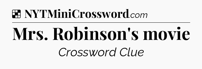 Solution: Mrs. Robinson's movie - NYT Crossword