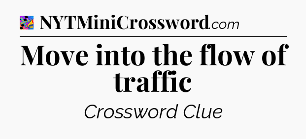 Move into the flow of traffic Crossword Clue