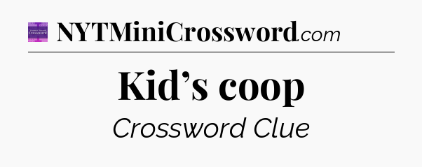 Kid’s coop - Thomas Joseph Crossword