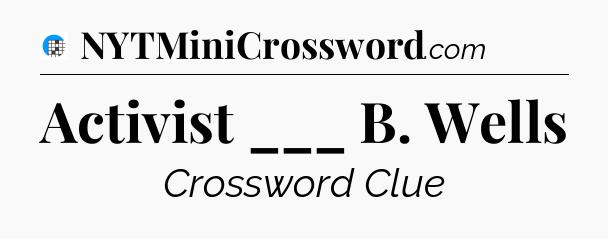Activist ___ B. Wells Crossword Clue