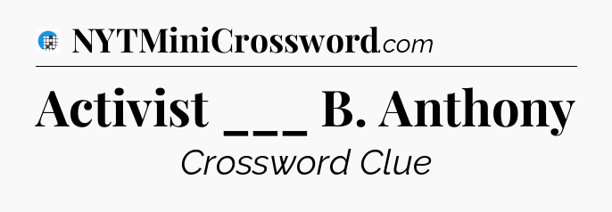 Activist ___ B. Anthony Crossword Clue