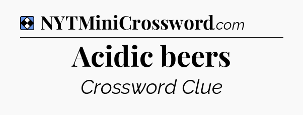 Solution: Acidic beers - NYT Mini Crossword