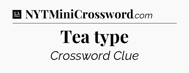 Tea type - LA Times Crossword