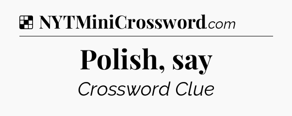 Solution: Polish, say - NYT Crossword