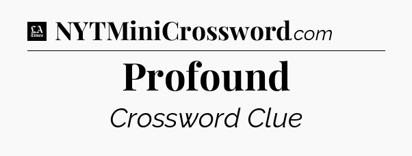 Profound - LA Times Crossword