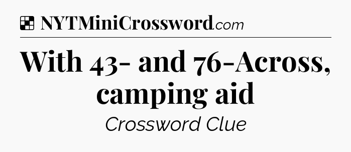 Solution: With 43- and 76-Across, camping aid - NYT Crossword