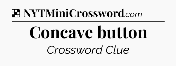 Solution: Concave button - NYT Crossword