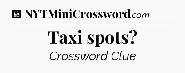 Taxi spots - LA Times Crossword