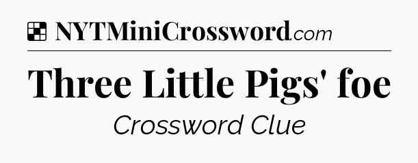 Solution: Three Little Pigs' foe - NYT Crossword