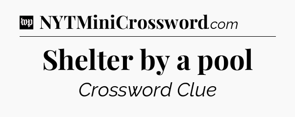 Shelter by a pool Crossword Clue