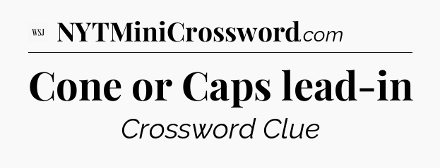 Cone or Caps lead-in - WSJ Crossword