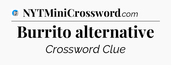 Burrito alternative Crossword Clue