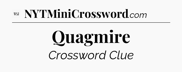 Quagmire - WSJ Crossword
