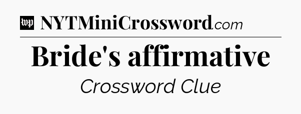Bride's affirmative Crossword Clue