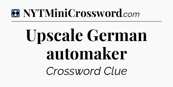 Solution: Upscale German automaker - NYT Mini Crossword