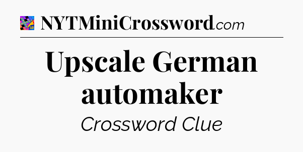 Upscale German automaker Crossword Clue