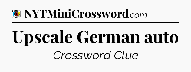Upscale German auto Crossword Clue