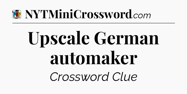 Upscale German automaker Crossword Clue