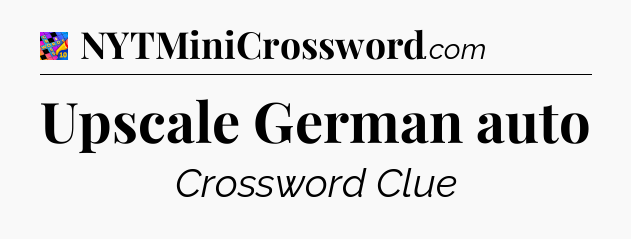 Upscale German auto Crossword Clue