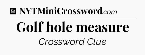 Golf hole measure - LA Times Crossword