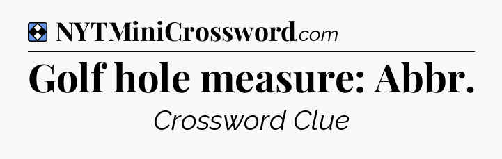 Solution: Golf hole measure: Abbr - NYT Mini Crossword