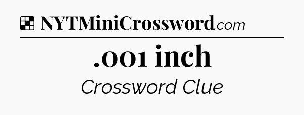 Solution: .001 inch - NYT Crossword