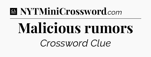 Malicious rumors - LA Times Crossword