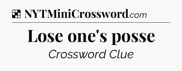 Solution: Lose one's posse - NYT Crossword