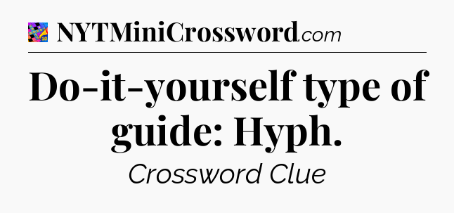 Do-it-yourself type of guide: Hyph Crossword Clue