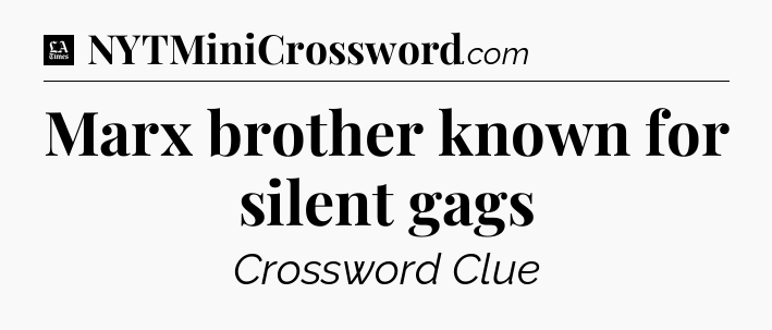 Marx brother known for silent gags - LA Times Crossword