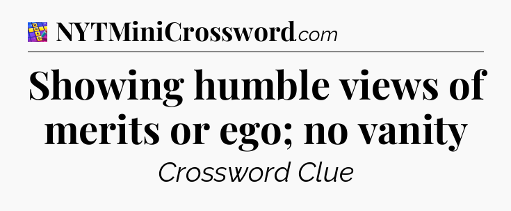 Showing humble views of merits or ego; no vanity Codycross