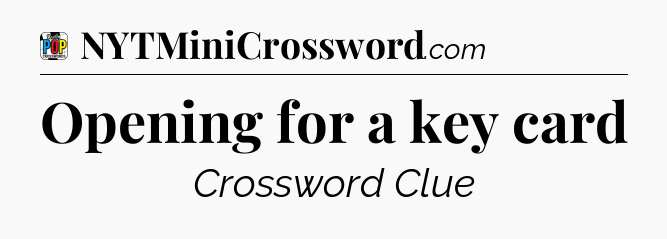 Opening for a key card Crossword Clue