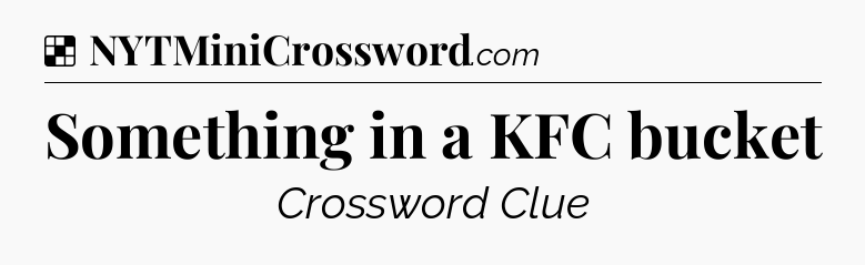 Solution: Something in a KFC bucket - NYT Crossword