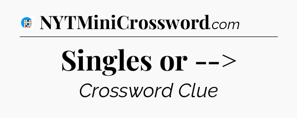 Singles or --> Crossword Clue