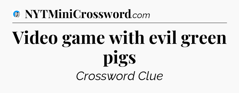 Video game with evil green pigs Crossword Clue