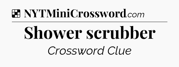Solution: Shower scrubber - NYT Crossword