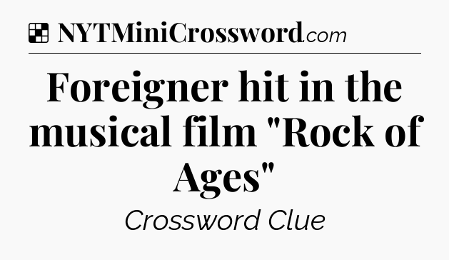 Solution: Foreigner hit in the musical film 