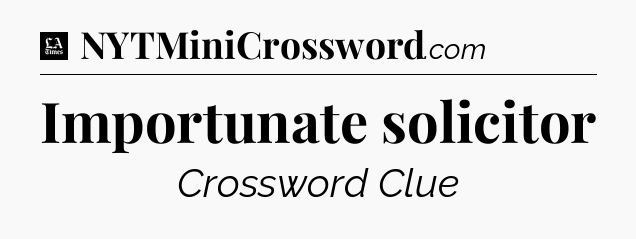 Importunate solicitor - LA Times Crossword