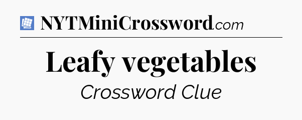 Leafy vegetables Puzzle Page Crossword Clue