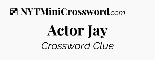 Solution: Actor Jay - NYT Crossword