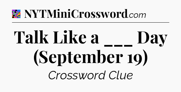 Talk Like a ___ Day (September 19) Crossword Clue