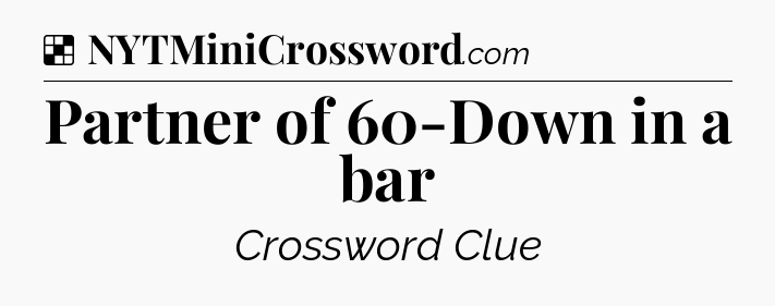 Solution: Partner of 60-Down in a bar - NYT Crossword