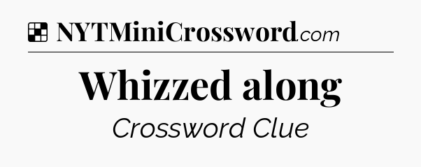 Solution: Whizzed along - NYT Crossword