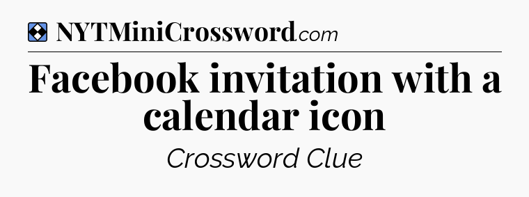Solution: Facebook invitation with a calendar icon - NYT Mini Crossword