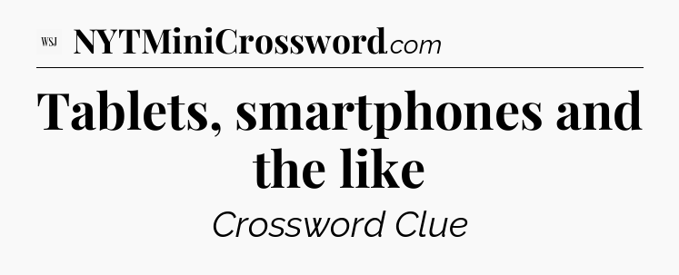 Tablets, smartphones and the like - WSJ Crossword