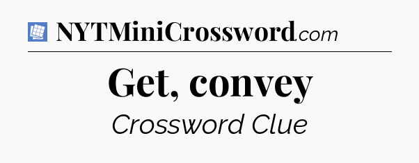 Get, convey Puzzle Page Crossword Clue