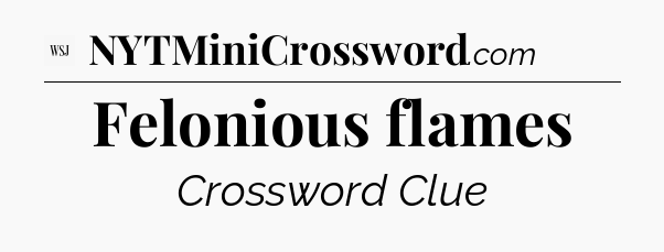 Felonious flames - WSJ Crossword