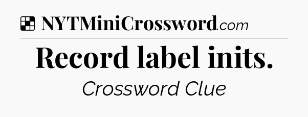 Solution: Record label inits - NYT Crossword