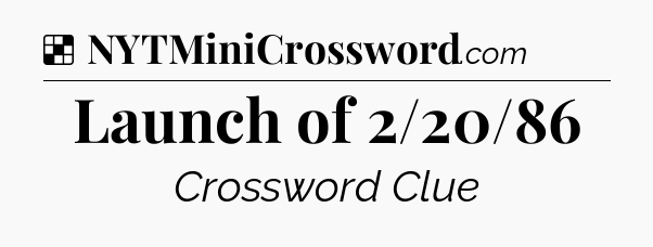 Solution: Launch of 2/20/86 - NYT Crossword