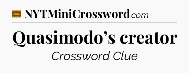 Quasimodo’s creator - Eugene Sheffer Crossword